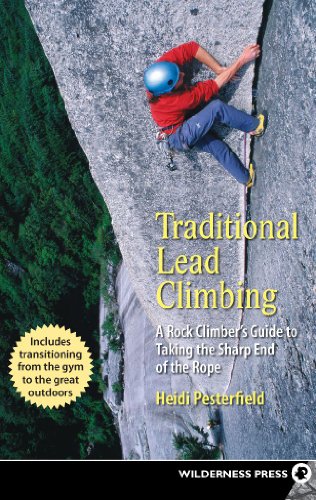 Traditional Lead Climbing A Rock Climber's Guide to Taking the Sharp End of the [Paperback]