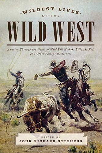 Wildest Lives of the Wild West America through the Words of Wild Bill Hickok, B [Paperback]