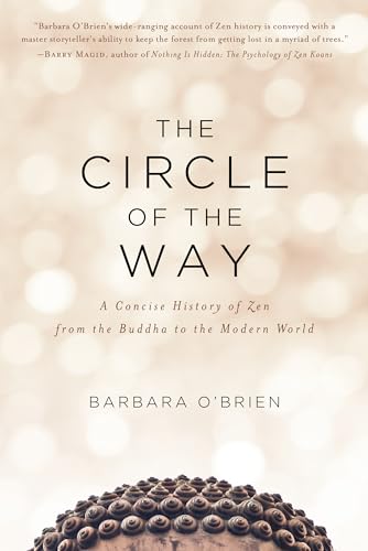 The Circle of the Way A Concise History of Zen from the Buddha to the Modern Wo [Paperback]