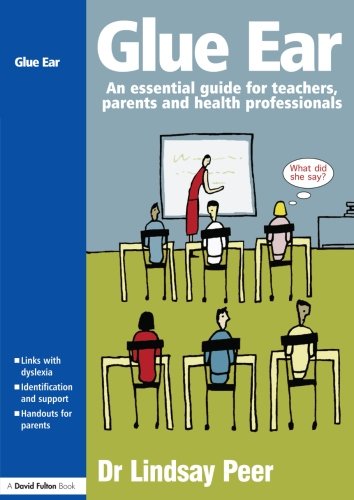 Glue Ear An essential guide for teachers, parents and health professionals [Paperback]
