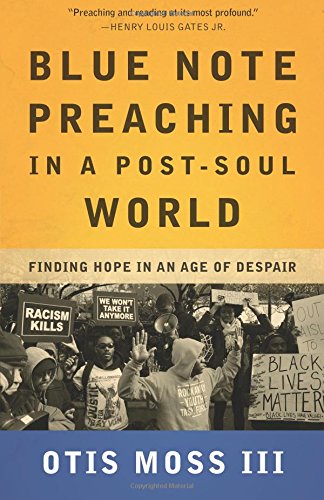 Blue Note Preaching In A Post-Soul World Finding Hope In An Age Of Despair [Paperback]