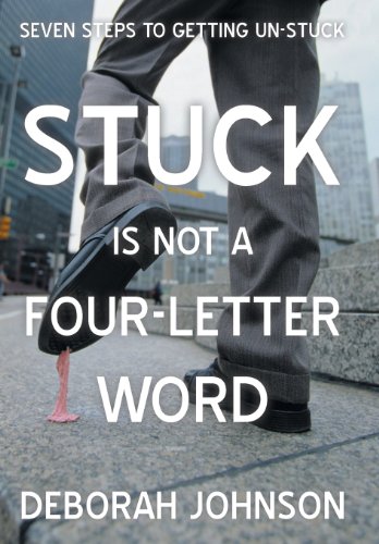 Stuck Is Not A Four-Letter Word Seven Steps To Getting Un-Stuck [Hardcover]