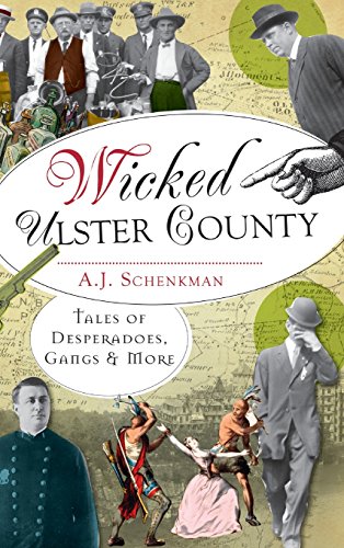 Wicked Ulster County  Tales of Desperadoes, Gangs and More [Hardcover]
