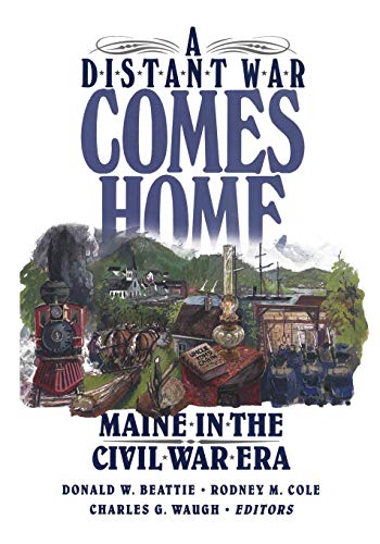 A Distant War Comes Home Maine in the Civil War Era [Paperback]