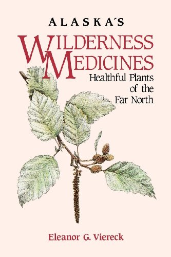 Alaska's Wilderness Medicines Healthful Plants of the Far North [Hardcover]