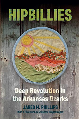 Hipbillies Deep Revolution in the Arkansas Ozarks [Paperback]