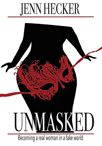 Unmasked Becoming A Real Woman In A Fake World [Hardcover]