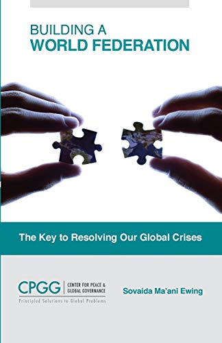 Building A World Federation The Key To Resolving Our Global Crises [Paperback]