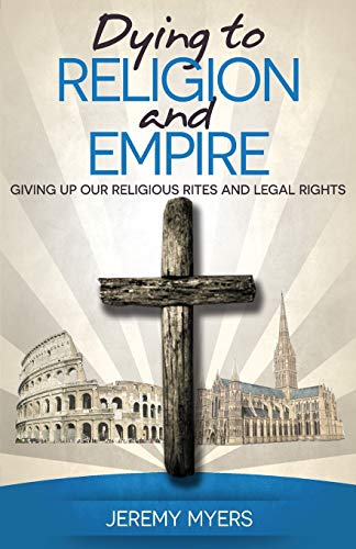 Dying To Religion And Empire Giving Up Our Religious Rites And Legal Rights [Paperback]