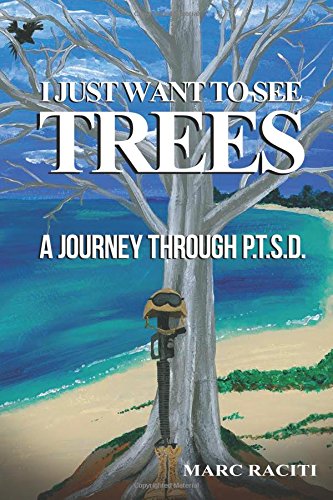 I Just Want To See Trees A Journey Through P.T.S.D. [Paperback]