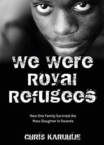 We Were Royal Refugees  How One Family Survived the Mass Slaughter in Rwanda [Paperback]