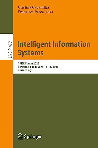 Intelligent Information Systems CAiSE Forum 2023, Zaragoza, Spain, June 1216,  [Paperback]