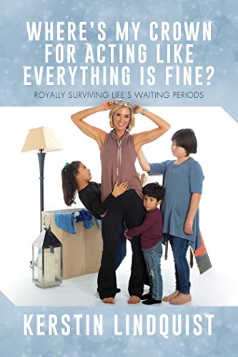 Where&39s My Crown for Acting Like Everything Is Fine Royally Surviving Life [Paperback]