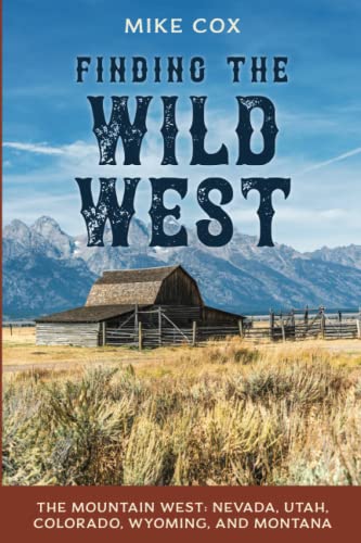 Finding the Wild West The Mountain West Nevada, Utah, Colorado, Wyoming, and M [Paperback]