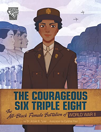 The Courageous Six Triple Eight The All-Black Female Battalion of World War II [Hardcover]