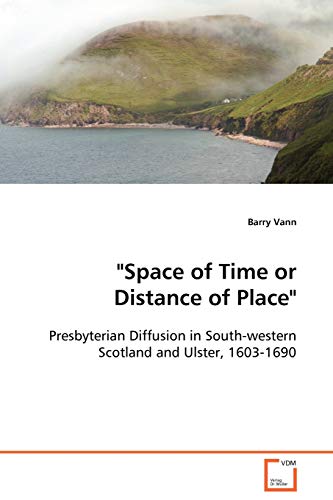 'space of Time or Distance of Place'  Presbyterian Diffusion in South-western S [Paperback]