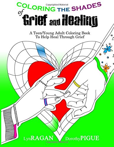 Coloring The Shades Of Grief And Healing A Teen/young Adult Coloring Book To He [Paperback]