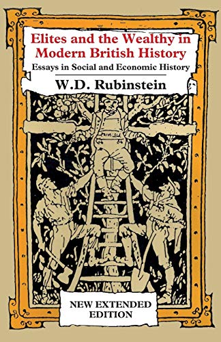 Elites and the Wealthy in Modern British History Essays in Social and Economic  [Paperback]