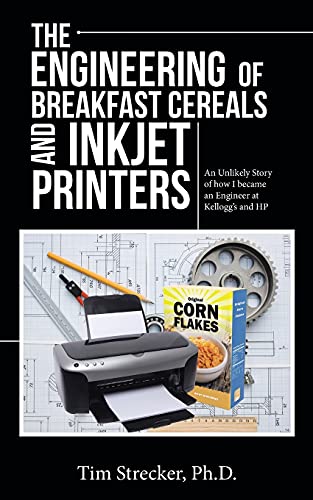 Engineering of Breakfast Cereals and Inkjet Printers  An Unlikely Story of How  [Paperback]