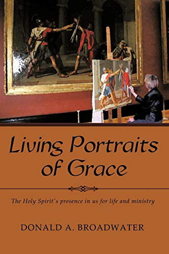 Living Portraits Of Grace The Holy Spirit's Presence In Us For Life And Ministr [Paperback]