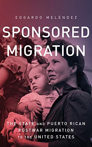 Sponsored Migration The State and Puerto Rican Postwar Migration to the United  [Hardcover]