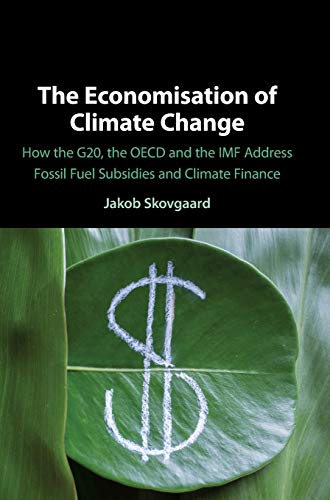 The Economisation of Climate Change How the G20, the OECD and the IMF Address F [Hardcover]