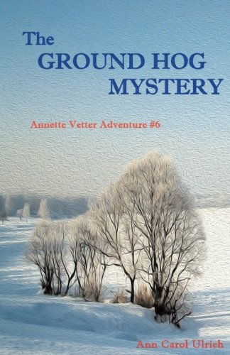 The Ground Hog Mystery Annette Vetter Adventure 6 (annette Vetter Adventures)  [Paperback]