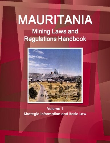 Mauritania Mining Laws And Regulations Handbook (world Law Business Library) [Perfect Paperback]