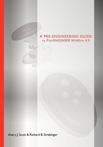 A Pre-Engineering Guide To Pro/engineer Wildfire 4.0 [Paperback]