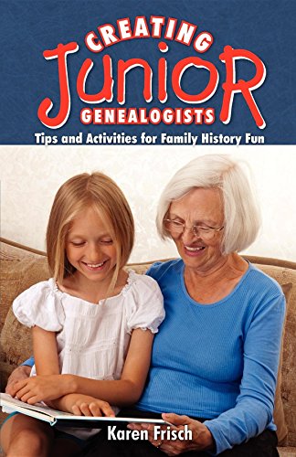 Creating Junior Genealogists Tips and Activities for Family History Fun [Paperback]