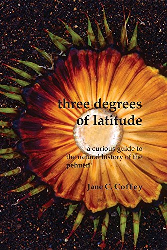 Three Degrees Of Latitude A Curious Guide To The Natural History Of The Pehuen [Paperback]