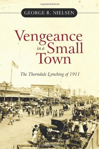 Vengeance In A Small Town The Thorndale Lynching Of 1911 [Paperback]
