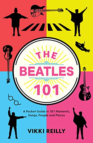 The Beatles 101 A Pocket Guide in 101 Moments, Songs, People and Places [Hardcover]