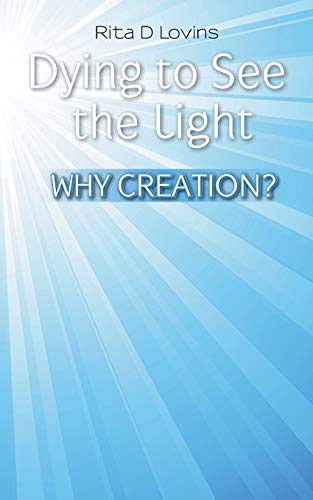 Dying To See The Light Why Creation [Paperback]