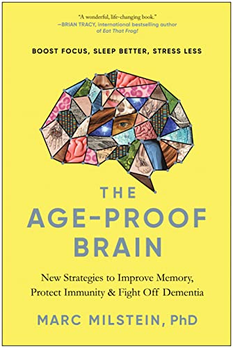The Age-Proof Brain New Strategies to Improve Memory, Protect Immunity, and Fig [Hardcover]