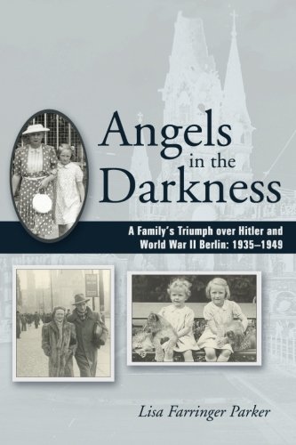 Angels In The Darkness A Family's Triumph Over Hitler And World War Ii Berlin,  [Paperback]