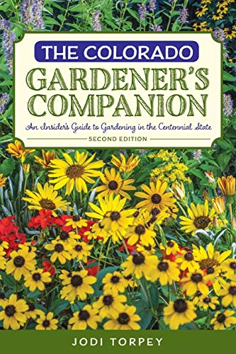 The Colorado Gardener's Companion An Insider's Guide to Gardening in the Centen [Paperback]