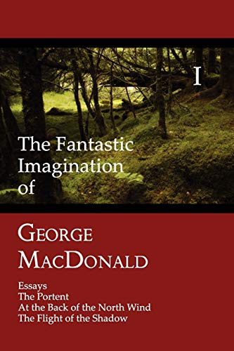 The Fantastic Imagination Of George Macdonald, Volume I Essays, The Portent, At [Paperback]