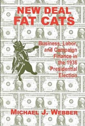 New Deal Fat Cats Campaign Finances and the Democratic Part in 1936 [Hardcover]