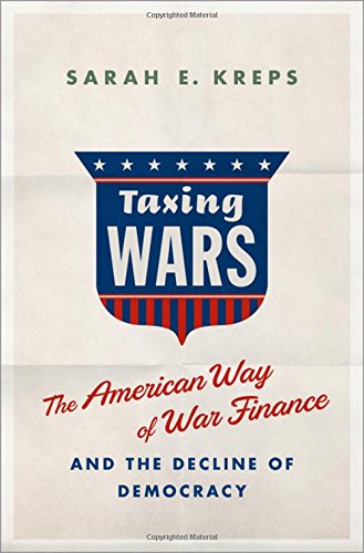 Taxing Wars The American Way of War Finance and the Decline of Democracy [Hardcover]