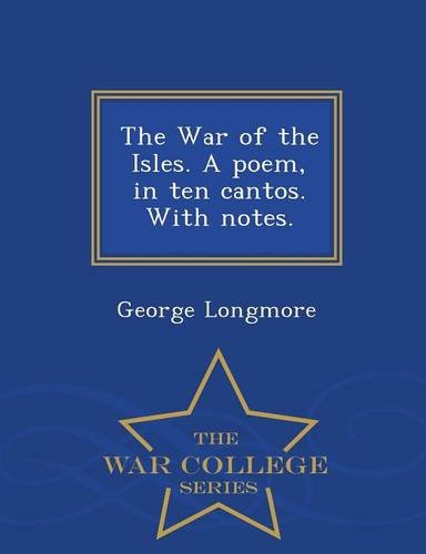 The War Of The Isles. A Poem, In Ten Cantos. With Notes. - War College Series [Paperback]