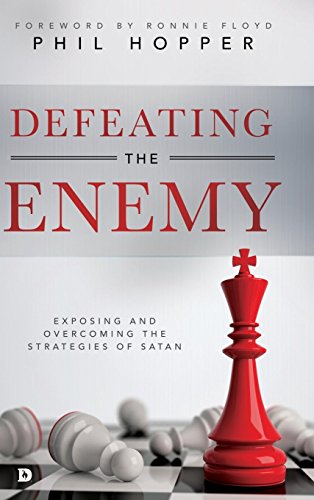 Defeating the Enemy  Exposing and Overcoming the Strategies of Satan [Hardcover]