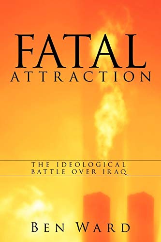 Fatal Attraction  The Ideological Battle over Iraq [Paperback]