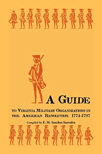 Guide to Virginia Military Organizations in the American Revolution, 1774-1787 [Paperback]