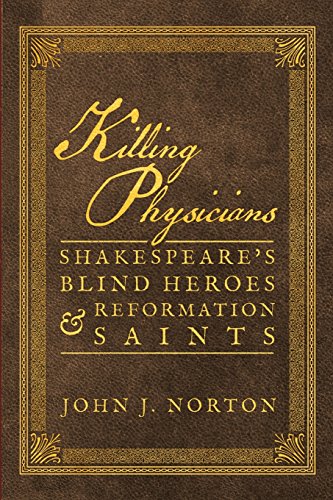 Killing Physicians  Shakespeare's Blind Heroes and Reformation Saints [Paperback]
