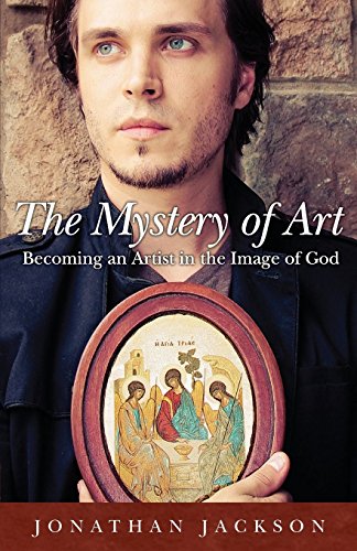 Mystery of Art  Becoming an Artist in the Image of God [Paperback]