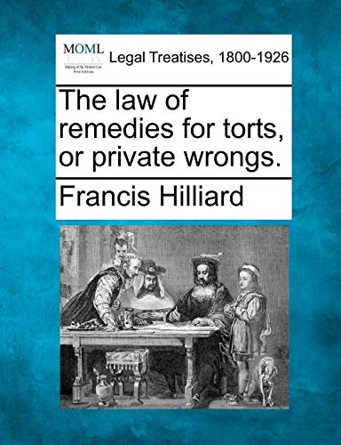 The Law Of Remedies For Torts, Or Private Wrongs. [Paperback]