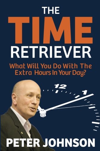 The Time Retriever What Will You Do With The Extra Hours In Your Day [Paperback]