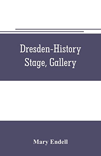 Dresden--History, Stage, Gallery [Paperback]