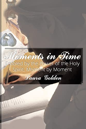 Moments in Time  Enabled by the Power of the Holy Spirit, Moment by Moment [Paperback]